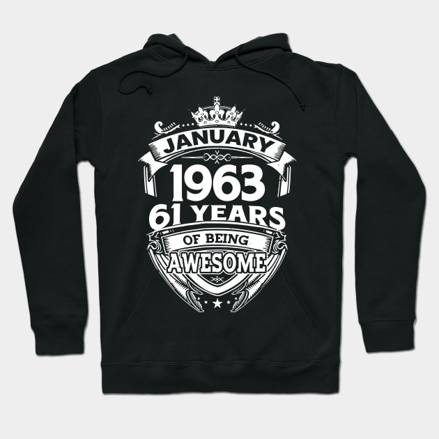 January 1963 61 Years Of Being Awesome 61st Birthday Hoodie by D'porter